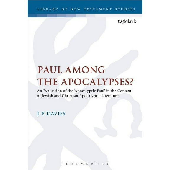 Library of New Testament Studies Paul Among the Apocalypses?: An Evaluation of the 'Apocalyptic Paul' in the Context of Jewish and Christian Apocalyptic , (Paperback)