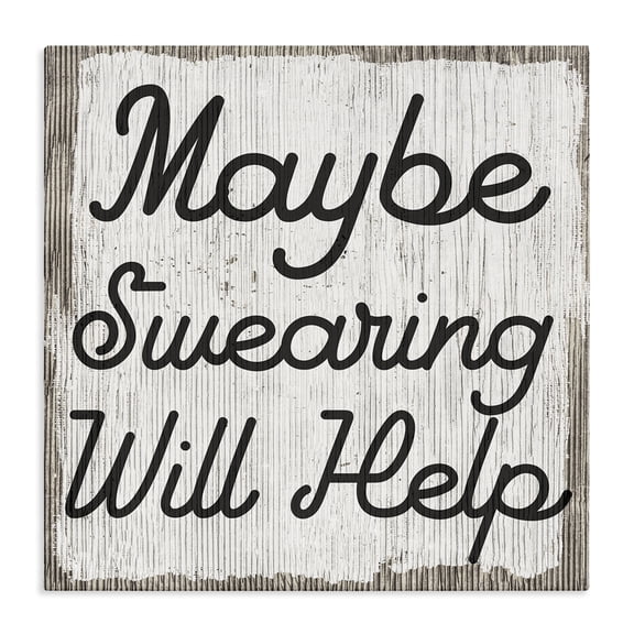Stupell Industries Farmhouse Maybe Swearing Will Help Funny Rustic Phrase Canvas Art, 24 x 24, by Lil' Rue