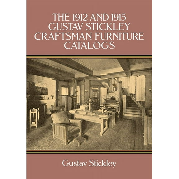 The 1912 and 1915 Gustav Stickley Craftsman Furniture Catalogs, (Paperback)