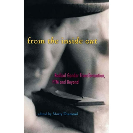 From the Inside Out : Radical Gender Transformation, FTM and Beyond (Paperback)