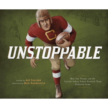 Unstoppable : How Jim Thorpe and the Carlisle Indian School Football Team Defeated