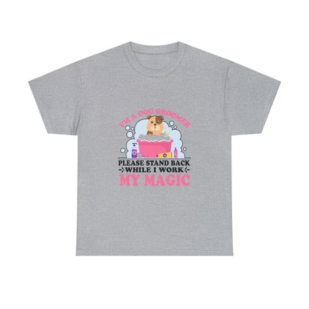 I'm A Dog Groomer Please Stand Back While I Work My Magic Shirt - ID: 1027