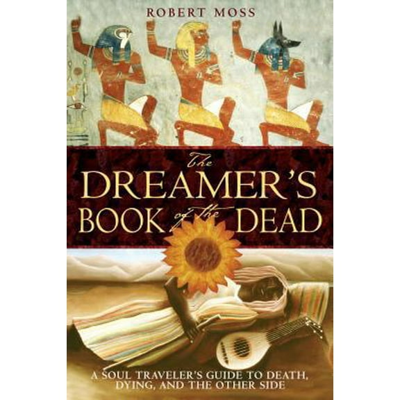 Pre-Owned The Dreamer's Book of the Dead: A Soul Traveler's Guide to Death, Dying, and the Other Side (Paperback) 1594770379 9781594770371