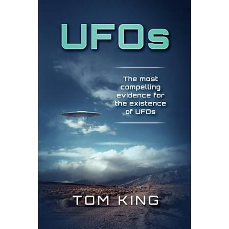 UFOs : The Most Compelling Evidence for the Existence of