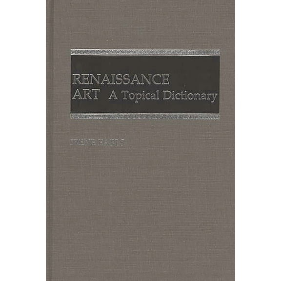 Renaissance Art: A Topical Dictionary, (Hardcover)