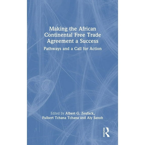 Making the African Continental Free Trade Agreement a Success: Pathways and a Call for Action, (Hardcover)