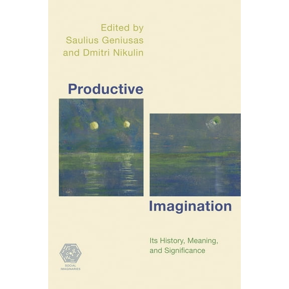 Social Imaginaries Productive Imagination: Its History, Meaning and Significance, (Paperback)