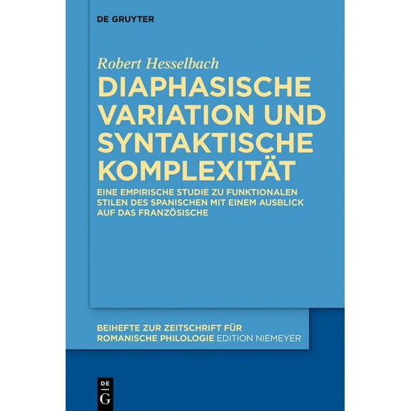 Beihefte Zur Zeitschrift Für Romanische Diaphasische Variation Und Syntaktische Komplexität: Eine Empirische Studie Zu Funktionalen Stilen Des Spanischen Mit Ei, Book 433, (Hardcover)