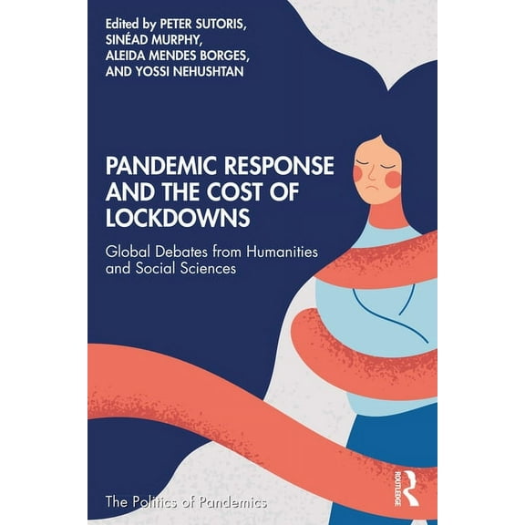 Politics of Pandemics Pandemic Response and the Cost of Lockdowns: Global Debates from Humanities and Social Sciences, (Paperback)