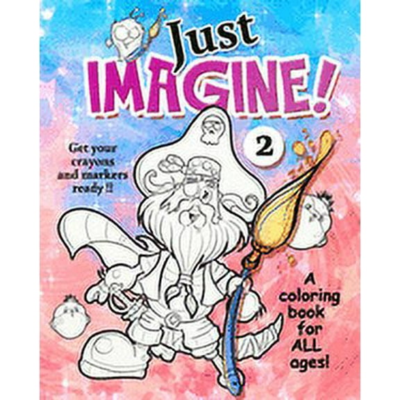 Just Imagine - Coloring Books: Just Imagine 2: More wacky characters and fantasy worlds for you to color. Get your markers and crayons ready. (Paperback)