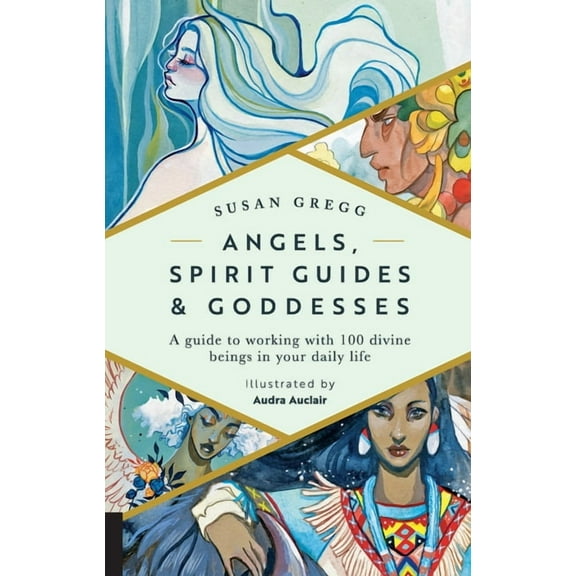 Angels, Spirit Guides & Goddesses: A Guide to Working with 100 Divine Beings in Your Daily Life, (Paperback)