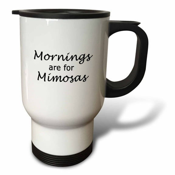 3dRose, MORNINGS ARE FOR MIMOSAS, 14oz Stainless Steel Travel Mug