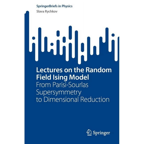 Springerbriefs in Physics Lectures on the Random Field Ising Model: From Parisi-Sourlas Supersymmetry to Dimensional Reduction, (Paperback)