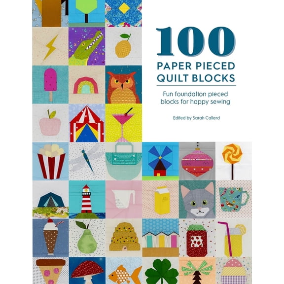 100 Paper Pieced Quilt Blocks: Fun Foundation Pieced Blocks for Happy Sewing, (Paperback)