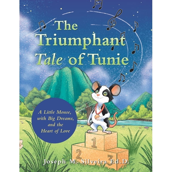 The Triumphant Tale of Tunie: A Little Mouse, with Big Dreams, and the Heart of Love, (Paperback)