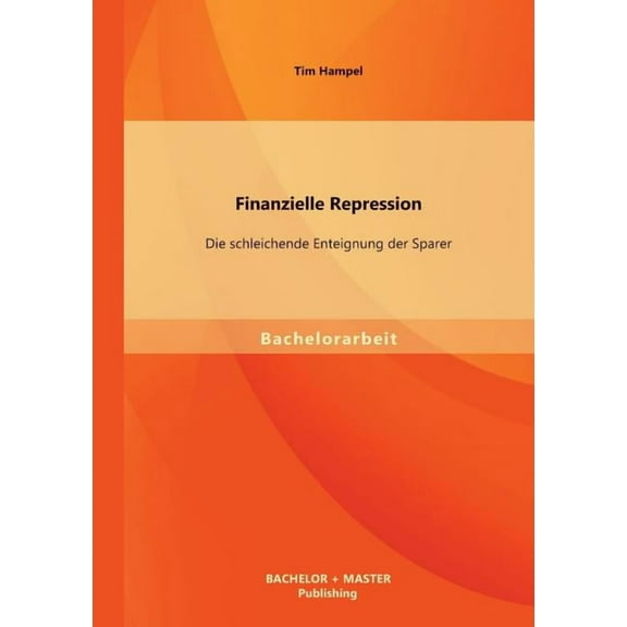 Finanzielle Repression: Die schleichende Enteignung der Sparer (Paperback)