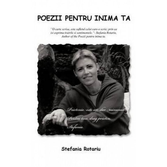 Poezii Pentru Inima Ta: "O Carte Scrisa, Este Supl Etul Celtu Care-o Scrie; Prin Ea Isi Exprima Trairile Si Sentimentele."- Stefania Rotariu Author of the Poezii Pentru Inima Ta. [Roman]