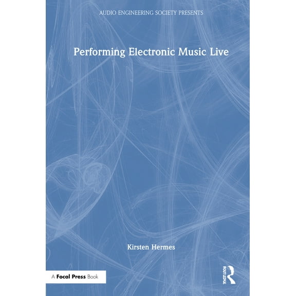 Audio Engineering Society Presents Performing Electronic Music Live, (Hardcover)