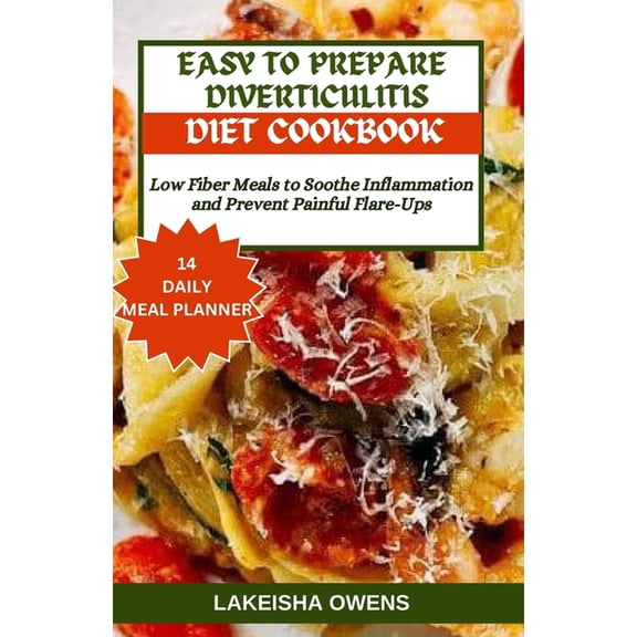Easy to Prepare Diverticulitis Diet Cookbook: Low fiber meals to soothe inflammation and prevent painful flare-ups (Paperback)