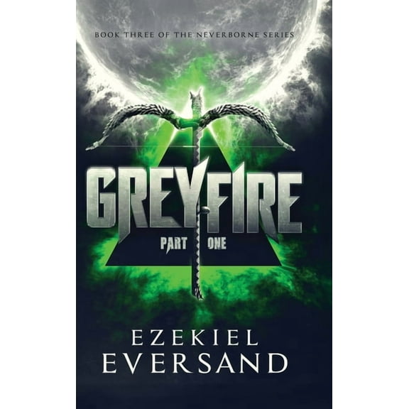 Greyfire (Part One): Book Three of The Neverborne Series, (Hardcover)