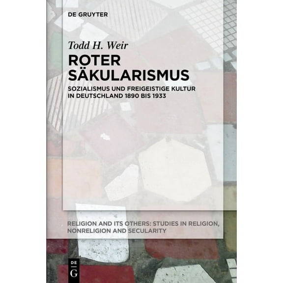 Religion and Its Others Roter SÃ¤kularismus: Sozialismus Und Freigeistige Kultur in Deutschland 1890 Bis 1933, Book 11, (Hardcover)