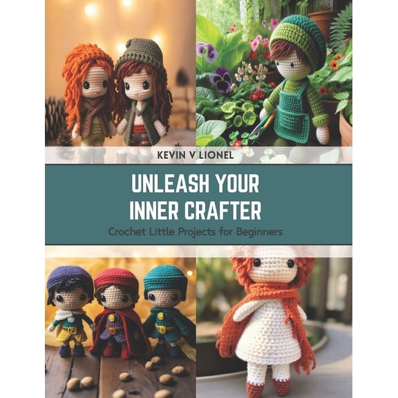 Unleash Your Inner Crafter: Crochet Little Projects for Beginners (Paperback)
