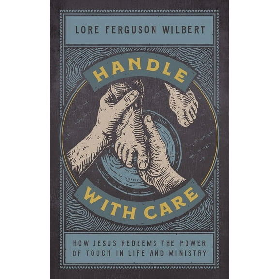 Handle with Care : How Jesus Redeems the Power of Touch in Life and Ministry (Hardcover)