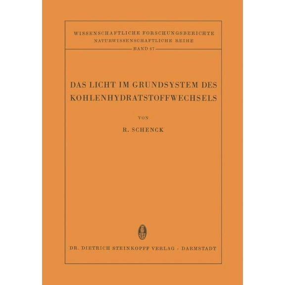 Wissenschaftliche Forschungsberichte Das Licht Im Grundsystem Des Kohlenhydratstoffwechsels: Ein Beitrag Zur Chemie Des Angeregten Wasserstoffs, Book 67, (Paperback)