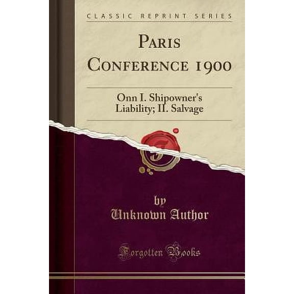 Paris Conference 1900 : Onn I. Shipowner's Liability; II. Salvage (Classic Reprint)