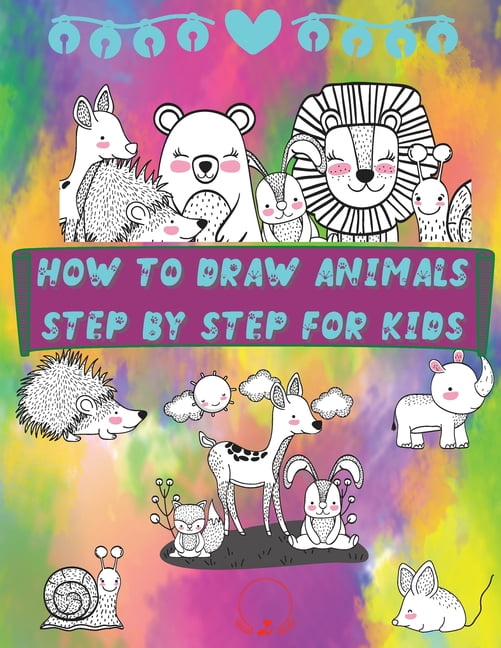 How to Draw Animals Step by Step for Kids : Fun and Simple Step-By-Step ...