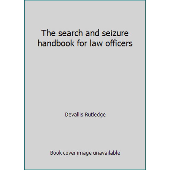 Pre-Owned The search and seizure handbook for law officers (Paperback) 0942728149 9780942728149