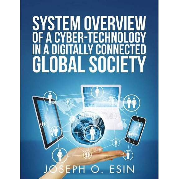 System Overview of Cyber-Technology in a Digitally Connected Global Society