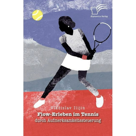 Flow-Erleben im Tennis durch Aufmerksamkeitssteuerung (Paperback)