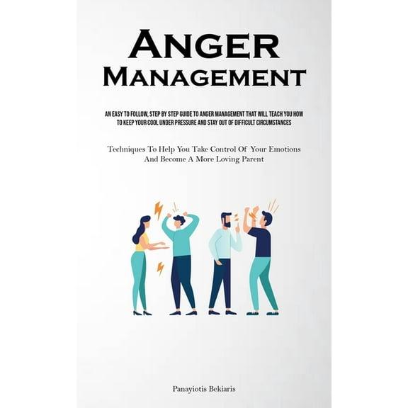 Anger Management: An Easy To Follow, Step By Step Guide To Anger Management That Will Teach You How To Keep Your Cool Un, (Paperback)