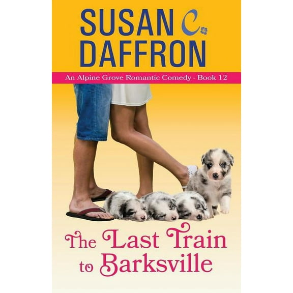 Alpine Grove Romantic Comedy The Last Train to Barksville, Book 12, (Paperback)