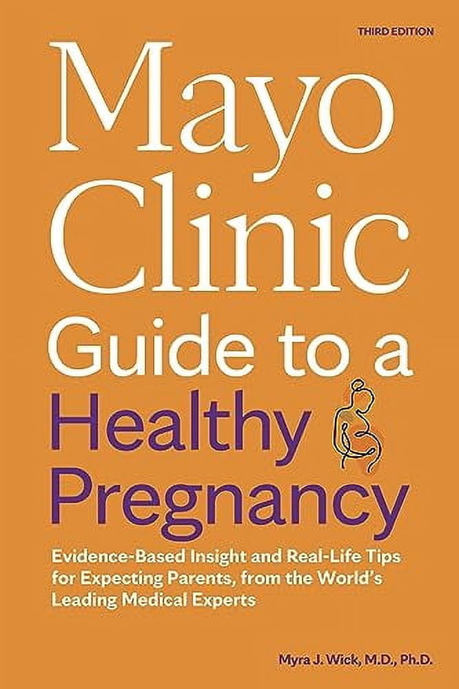 Mayo Clinic Parenting Guides Mayo Clinic Guide to a Healthy Pregnancy, 3rd Edition: Evidence-Based Insight and Real-Life Tips for Expecting Parents, , (Paperback)