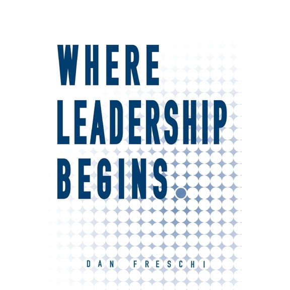 Where Leadership Begins, (Paperback)