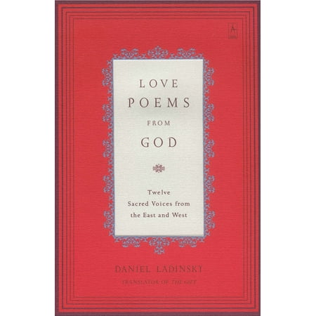 Love Poems from God : Twelve Sacred Voices from the East and West