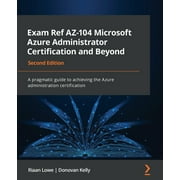 Exam Ref AZ-104 Microsoft Azure Administrator Certification and Beyond - Second Edition: A pragmatic guide to achieving the Azure administration certification (Paperback)