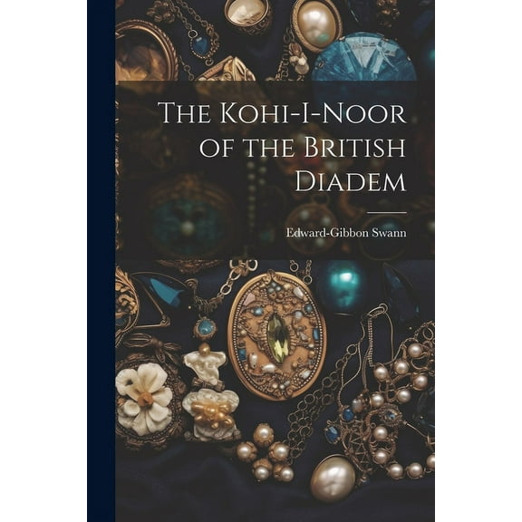 The Kohi-I-Noor of the British Diadem (Paperback)