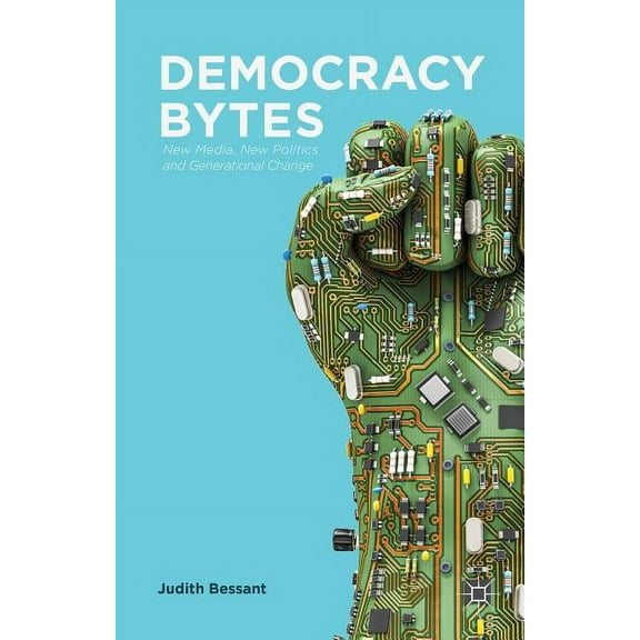 Democracy Bytes: New Media, New Politics and Generational Change, (Hardcover)