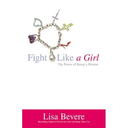 Fight Like a Girl : The Power of Being a Woman