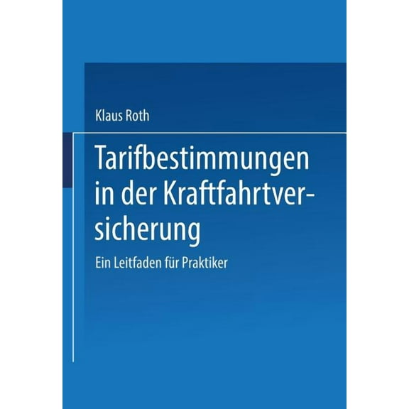 Tarifbestimmungen in Der Kraftfahrtversicherung: Ein Leitfaden FÃ¼r Praktiker, (Paperback)