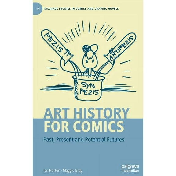 Palgrave Studies in Comics and Graphic N Art History for Comics: Past, Present and Potential Futures, (Hardcover)
