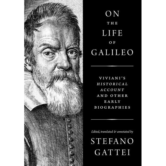 On the Life of Galileo: Viviani's Historical Account and Other Early Biographies, (Hardcover)