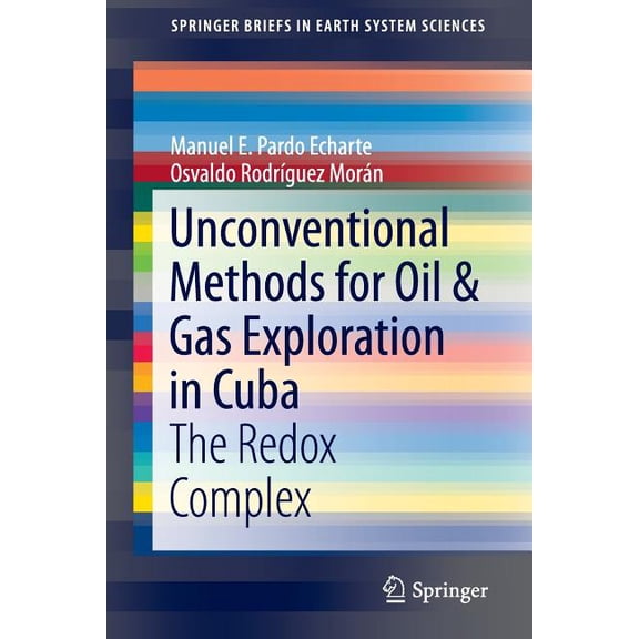 Springerbriefs in Earth System Sciences Unconventional Methods for Oil & Gas Exploration in Cuba: The Redox Complex, (Paperback)
