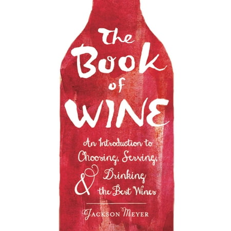 The Book of Wine : An Introduction to Choosing, Serving, and Drinking the Best (Best Alcohol To Drink Neat)