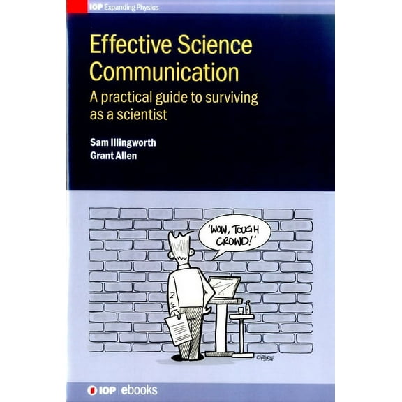 Iop Expanding Physics Effective Science Communication: A practical guide to surviving as a scientist, (Hardcover)
