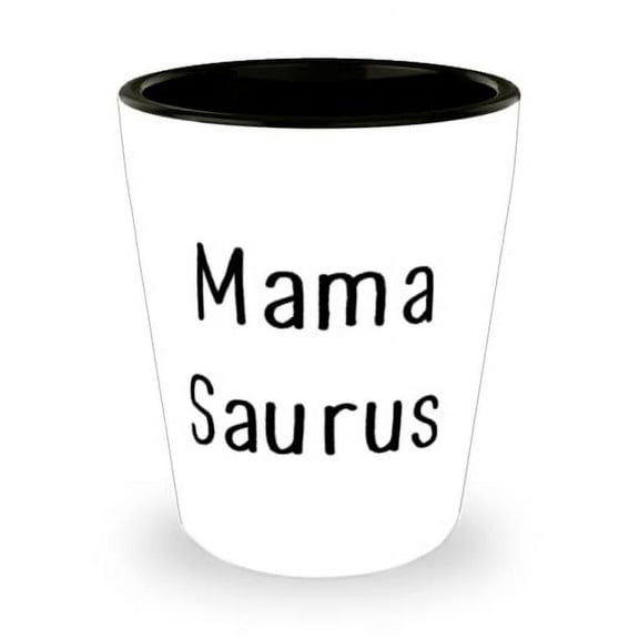 Funny Mother, Mama Saurus, Best Shot Glass For Mom From Son
