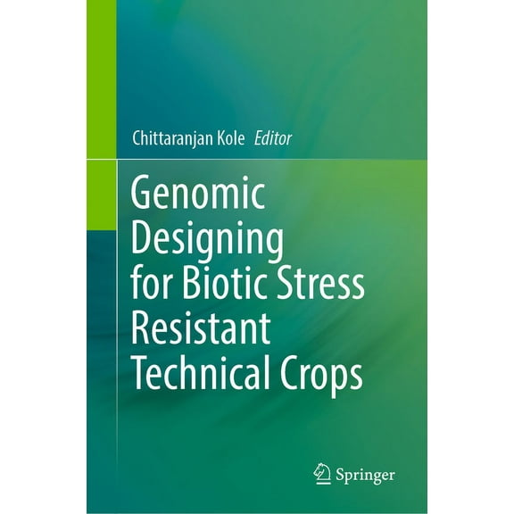Genomic Designing for Biotic Stress Resistant Technical Crops, (Hardcover)
